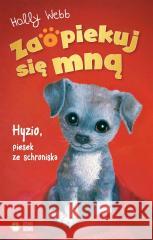 Zaopiekuj się mną. Hyzio, piesek ze schroniska Holly Webb, Sophy Williams, Patryk Dobrowolski 9788382409260