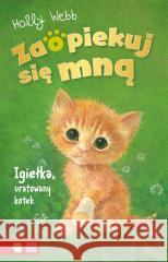Zaopiekuj się mną. Igiełka, uratowany kotek Holly Webb, Sophy Williams, Patryk Dobrowolski 9788382409277