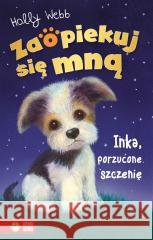 Zaopiekuj się mną. Inka, porzucone szczenię Holly Webb, Sophy Williams, Jacek Drewnowski 9788382409284