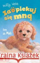 Zaopiekuj się mną. Dom dla Moli Holly Webb, Sophy Williams, Patryk Dobrowolski 9788382409291