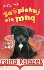 Zaopiekuj się mną. Kto utuli Juniora? Holly Webb, Sophy Williams, Patryk Dobrowolski 9788382409314