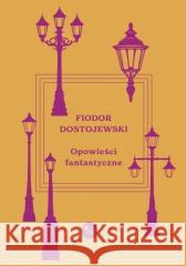 Opowieści fantastyczne Fiodor Dostojewski 9788382413212