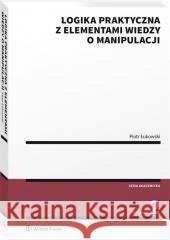 Logika praktyczna z elementami wiedzy o manipul. Piotr Łukowski 9788382466263