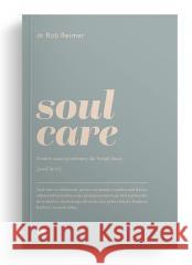 Soul care. Siedem zasad przemiany dla twojej duszy Rob Reimer 9788382470376