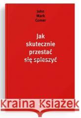 Jak skutecznie przestać się spieszyć John Mark Comer 9788382471021