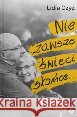 Nie zawsze świeci słońce... Lidia Czyż 9788382471380