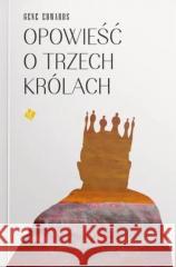 Opowieść o trzech królach Gene Edwards 9788382471724