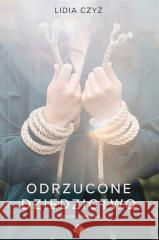 Odrzucone dziedzictwo. Historia prawdziwa Lidia Czyż 9788382471946