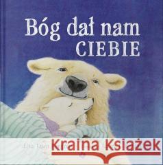 Bóg dał nam ciebie Lisa Tawn Bergren 9788382472073