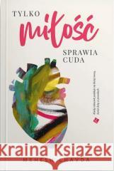 Tylko miłość sprawia cuda Mahesh Chavda 9788382472103