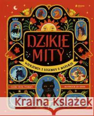 Dzikie mity. Wierzenia i mądrości z natury Claire Cock-Starkey, Mateusz Rulski-Bożek 9788382510461