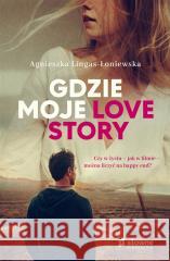 Gdzie moje love story Agnieszka Lingas-Łoniewska 9788382512953