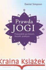 Prawda jogi. Przewodnik po historii, filozofii.. Daniel Simpson, Małgorzata Szczypińska 9788382520668