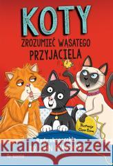 Koty. Zrozumieć wąsatego przyjaciela John Bradshaw, Clare Elsom 9788382521573