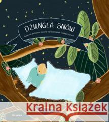 Dżungla snów. Bajki na dobranoc Anna Knakkergaard, Julie Dam, Agata Lubowicka 9788382521894