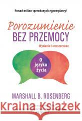 Porozumienie bez przemocy. O języku życia Marshall Rosenberg, Marta Markocka-Pepol 9788382522396