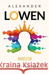 Narcyzm. Zaprzeczenie prawdziwemu JA Alexander Lowen, Paweł Luboński 9788382523607