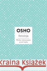 Intuicja. Wiedza wykraczająca ponad logikę w.3 OSHO 9788382523904