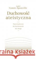 Duchowość ateistyczna Elżbieta Aduszkiewicz, Andr Comte-Sponville 9788382524093