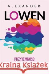 Przyjemność. Kreatywne podejście do życia Paweł Luboński, Alexander Lowen 9788382524963