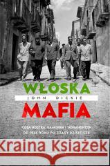 Włoska mafia. Cosa Nostra, Kamorra i 'Ndrangheta.. John Dickie 9788382525472