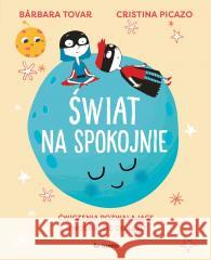 Świat na spokojnie. Ćwiczenia pozwalające... Brbara Tovar, Cristina Picazo 9788382525557