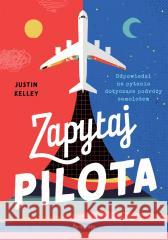 Zapytaj pilota. Odpowiedzi na pytania dotyczące... Justin Kelley, David Miles 9788382525809