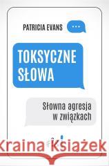 Toksyczne słowa. Słowna agresja w związkach EVANS PATRICIA 9788382525830