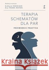 Terapia schematów dla par. Przewodnik praktyka Eckhard Roediger, Eva Frank-Noyon 9788382581553