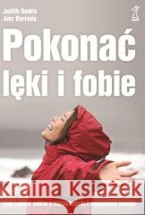 Pokonać lęki i fobie. Jak radzić sobie z... Amr Barrada, Judith Bemis 9788382582031
