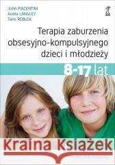 Terapia zaburzenia obsesyjno-kompulsyjnego... Audra Langley, John Piacentini, Tami Roblek 9788382582468
