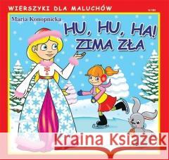 Wierszyki dla Maluchów. Hu, hu, ha! Zima zła Maria Konopnicka 9788382604801