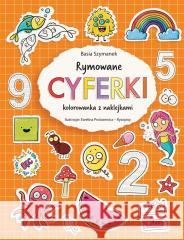 Rymowane cyferki. Kolorowanka z naklejkami Basia Szymanek 9788382627022