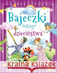 Bajeczki naszego dzieciństwa praca zbiorowa 9788382627497