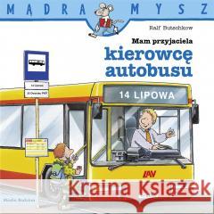 Mądra Mysz. Mam przyjaciela kierowcę autobusu Ralf Butschkow, Bolesław Ludwiczak 9788382654288
