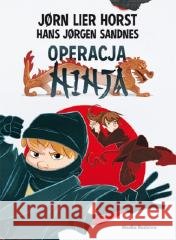 Operacja Ninja Jrn Lier Horst, Hans Jrgen Sandnes, Katarzyna Tun 9788382654950