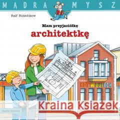 Mądra mysz. Mam przyjaciółkę architektkę Ralf Butschkow 9788382655025