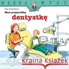 Mądra Mysz. Mam przyjaciółkę dentystkę Ralf Butschkow 9788382657708