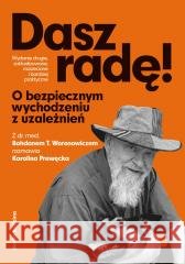 Dasz radę. O bezpiecznym wychodzeniu z uzależnień Bohdan T. Woronowicz, Karolina Prewęcka 9788382658149