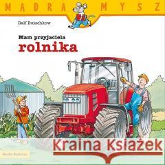 Mądra Mysz. Mam przyjaciela rolnika Ralf Butschkow 9788382658996