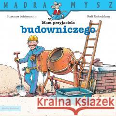 Mądra Mysz. Mam przyjaciela budowniczego Ralf Butschkow 9788382659078