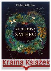 Życiodajna śmierć. O życiu, śmierci i życiu po.. Elizabeth Kbler-Ross 9788382659238