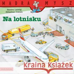 Mądra Mysz. Na lotnisku Sandra Ladwig, Sebastian Coenen 9788382659528