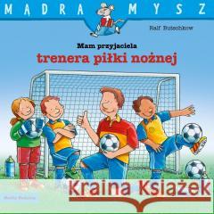 Mam przyjaciela trenera piłki nożnej Ralf Butschkow 9788382659566