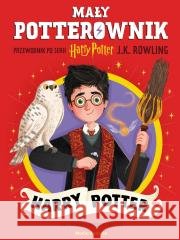 Mały potterownik. Harry Potter. Przewodnik... J. K. Rowling, Natalie Smillie 9788382659931