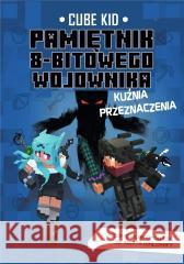 Pamiętnik 8-bitowego wojownika: Kuźnia.. Cube Kid 9788382662122