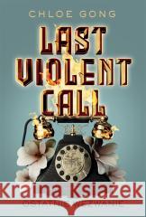 Last Violent Call. Ostatnie wezwanie GONG CHLOE 9788382662801