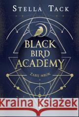 Black Bird Academy T.1 Zabij mrok Stella Tack, Ewa Spirydowicz 9788382663532