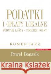 Podatki i opłaty lokalne. Podatek leśny Paweł Banasik 9788382685794