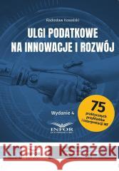 Ulgi podatkowe na innowacje i rozwój w.4 Radosław Kowalski 9788382687354